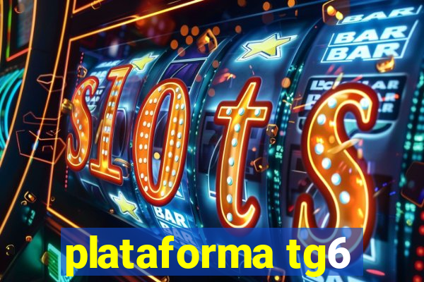 plataforma tg6